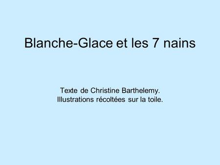 Blanche-Glace et les 7 nains Texte de Christine Barthelemy