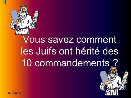 Vous savez comment les Juifs ont hérité des 10 commandements ?