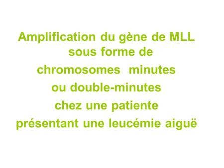 Amplification du gène de MLL sous forme de chromosomes minutes