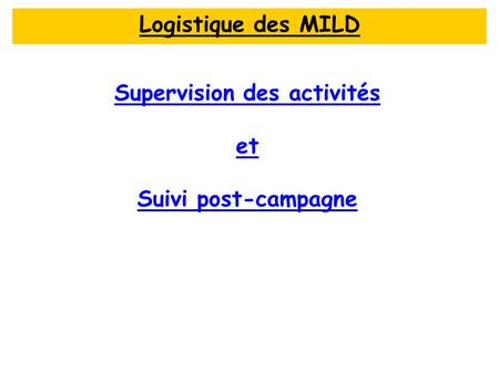 Supervision des activités et Suivi post-campagne Logistique des MILD.