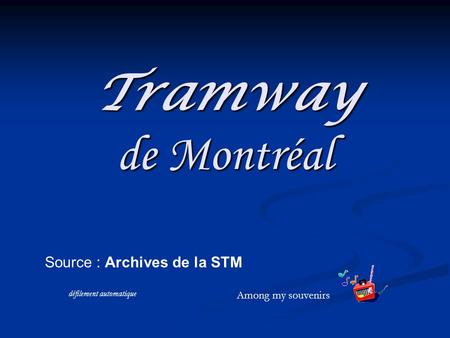 Tramway de Montréal Source : Archives de la STM Among my souvenirs
