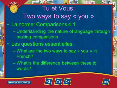 2 Tu et Vous: Two ways to say « you » La norme: Comparisons 4.1 –Understanding the nature of language through making comparisons Les questions essentielles:
