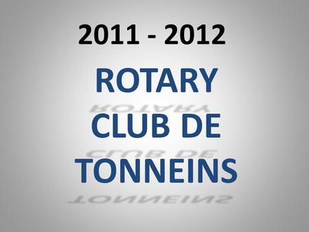 2011 - 2012 ROTARY CLUB DE TONNEINS.