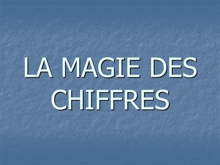 LA MAGIE DES CHIFFRES.
