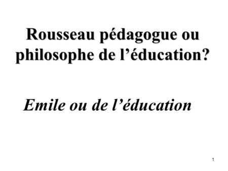 Rousseau pédagogue ou philosophe de l’éducation?