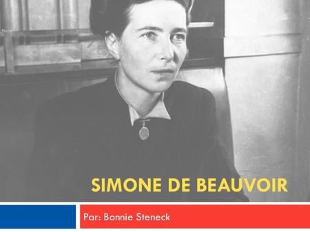 Simone de Beauvoir Par: Bonnie Steneck.