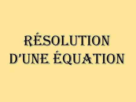 Résolution dune équation. Équation Une équation est un énoncé qui indique légalité entre 2 expressions. Léquation 2x + 3 = 5 est dite proposition ouverte.