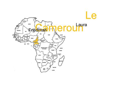 Le Cameroun Laura Friedman. Click to edit the outline text format Second Outline Level Third Outline Level Fourth Outline Level Fifth Outline Level Sixth.