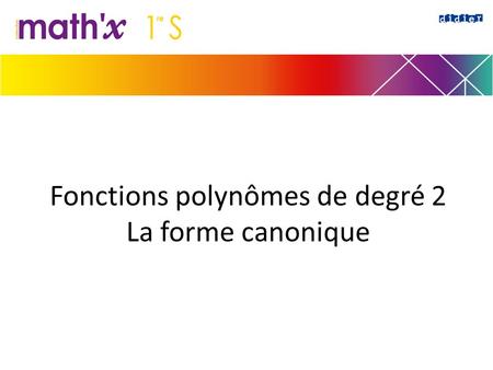 Fonctions polynômes de degré 2 La forme canonique