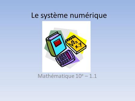 Le système numérique Mathématique 10e – 1.1.