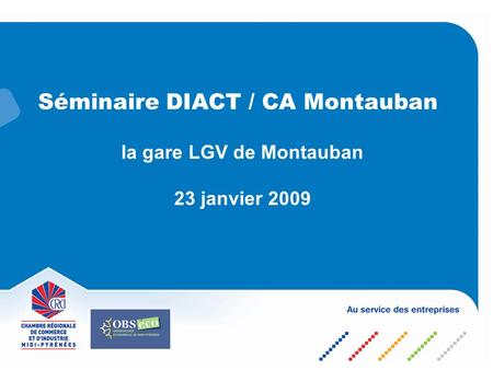Séminaire DIACT / CA Montauban la gare LGV de Montauban 23 janvier 2009.
