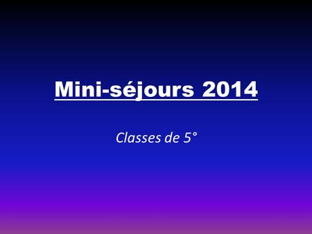 Mini-séjours 2014 Classes de 5°
