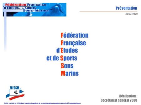 Fédération Française d’Etudes et de Sports Sous Marins Réalisation :