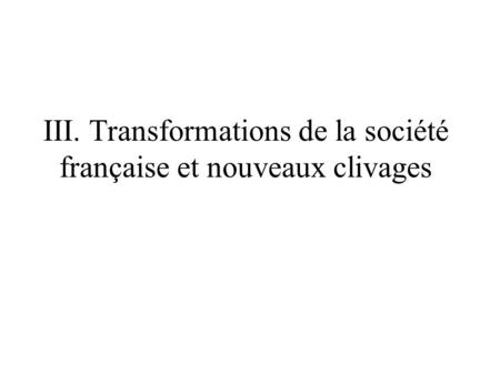 III. Transformations de la société française et nouveaux clivages.