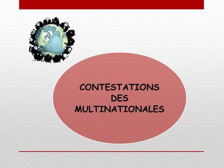 CONTESTATIONS DES MULTINATIONALES. Contestations de la société multinationale Menace pour la souveraineté nationale surtout au plan économique Menace.