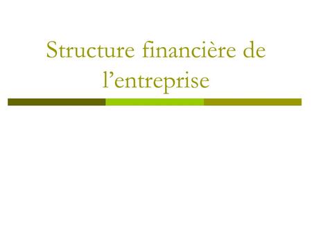 Structure financière de l’entreprise