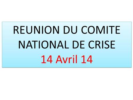 REUNION DU COMITE NATIONAL DE CRISE