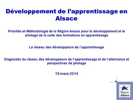 FI&FPCFI&FPC Développement de lapprentissage en Alsace Priorités et Méthodologie de la Région Alsace pour le développement et le pilotage de la carte des.