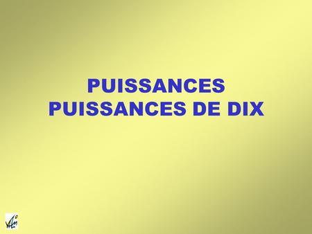 PUISSANCES PUISSANCES DE DIX