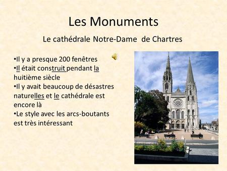 Les Monuments Il y a presque 200 fenêtres Il était construit pendant la huitième siècle Il y avait beaucoup de désastres naturelles et le cathédrale est.