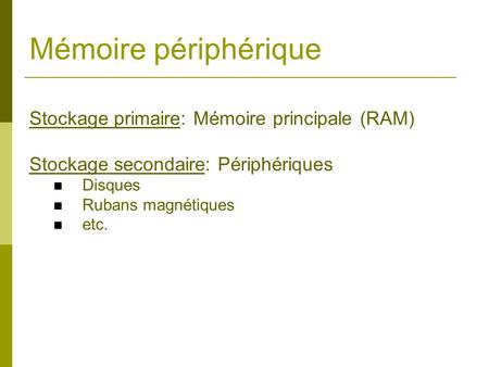 Mémoire périphérique Stockage primaire: Mémoire principale (RAM)