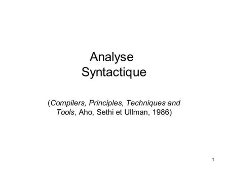 Analyse  Syntactique (Compilers, Principles, Techniques and Tools, Aho, Sethi et Ullman, 1986)