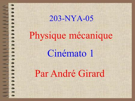 203-NYA-05 Physique mécanique Cinémato 1 Par André Girard.