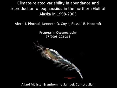 Climate-related variability in abundance and reproduction of euphausiids in the northern Gulf of Alaska in 1998-2003 Alexei I. Pinchuk, Kenneth O. Coyle,