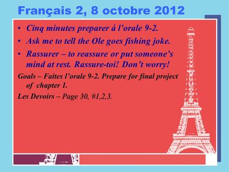 Français 2, 8 octobre 2012 Cinq minutes preparer á lorale 9-2. Ask me to tell the Ole goes fishing joke. Rassurer – to reassure or put someones mind at.