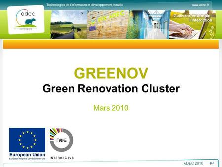 Www.adec.frTechnologies de linformation et développement durable ADEC 2010 p.1 GREENOV Green Renovation Cluster Mars 2010.
