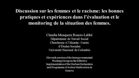 Discussion sur les femmes et le racisme: les bonnes pratiques et expériences dans l’évaluation et le monitoring de la situation des femmes. Claudia Mosquera.