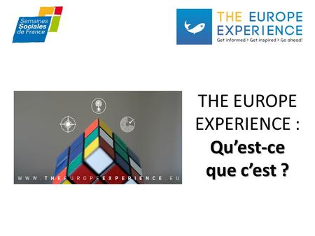 Quest-ce que cest ? THE EUROPE EXPERIENCE : Quest-ce que cest ?