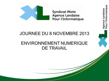 JOURNEE DU 8 NOVEMBRE 2013 ENVIRONNEMENT NUMERIQUE DE TRAVAIL.
