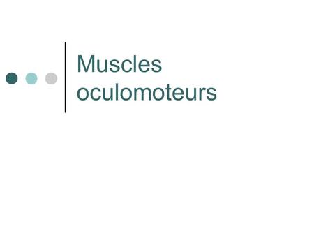 Muscles oculomoteurs.