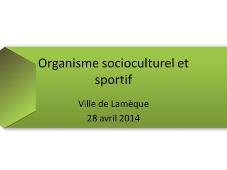 Organisme socioculturel et sportif Ville de Lamèque 28 avril 2014.