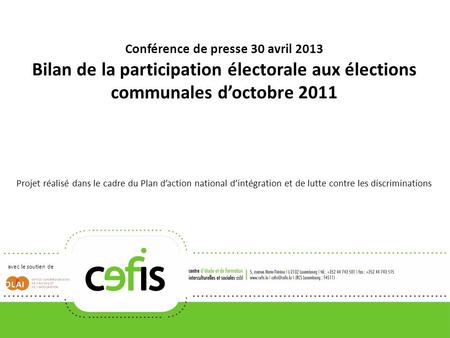 Conférence de presse 30 avril 2013 Bilan de la participation électorale aux élections communales doctobre 2011 Projet réalisé dans le cadre du Plan daction.