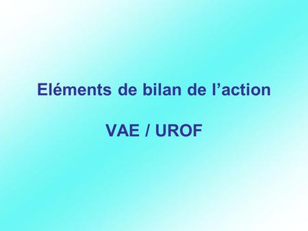 Eléments de bilan de l’action VAE / UROF
