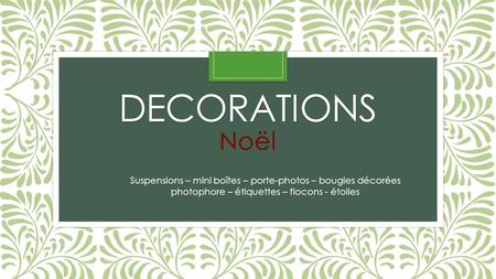 DECORATIONS Noël Suspensions – mini boîtes – porte-photos – bougies décorées photophore – étiquettes – flocons - étoiles.