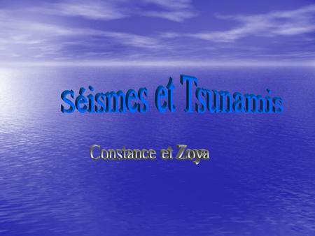 Séismes et Tsunamis Constance et Zoya.