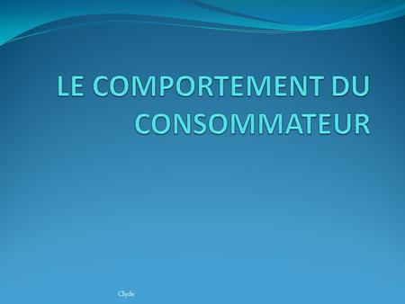 LE COMPORTEMENT DU CONSOMMATEUR