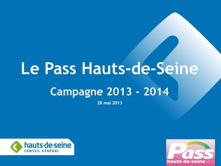 Pôle Education, Sport et Jeunesse Direction des Actions éducatives 1 Le Pass Hauts-de-Seine Campagne 2013 - 2014 28 mai 2013.