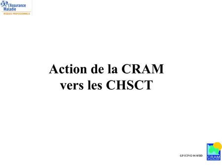 Action de la CRAM vers les CHSCT