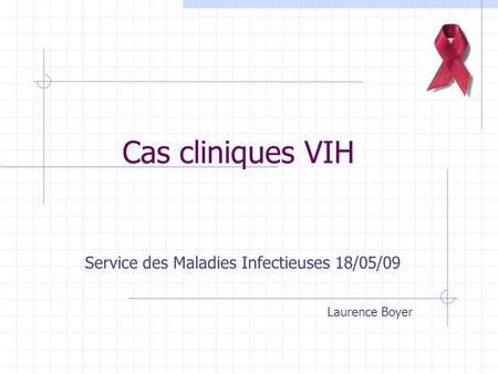 Service des Maladies Infectieuses 18/05/09 Laurence Boyer