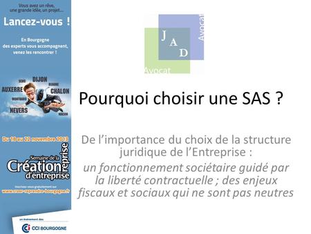 Pourquoi choisir une SAS ? De limportance du choix de la structure juridique de lEntreprise : un fonctionnement sociétaire guidé par la liberté contractuelle.
