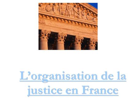 L’organisation de la justice en France