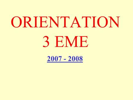 ORIENTATION 3 EME 2007 - 2008.