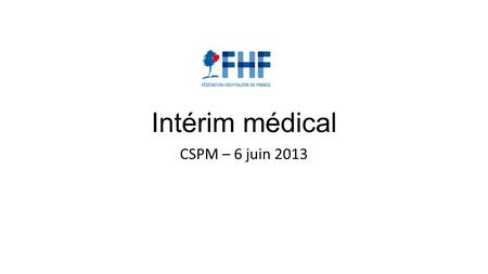 Intérim médical CSPM – 6 juin 2013.