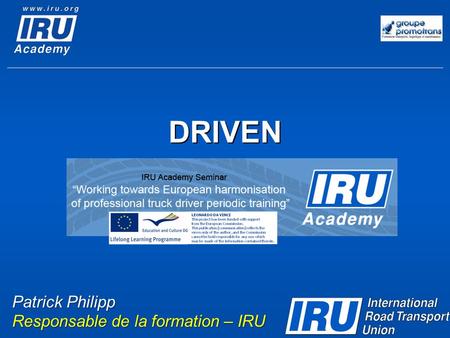 DRIVEN Patrick Philipp Responsable de la formation – IRU.