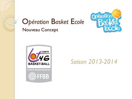 O B E O pération B asket E cole Nouveau Concept Saison 2013-2014.
