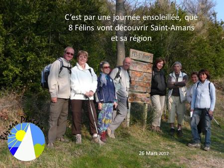 Cest par une journée ensoleillée, que 8 Félins vont découvrir Saint-Amans et sa région 26 Mars 2012.